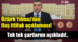Öztürk Yılmaz’dan flaş ittifak açıklaması! Tek tek şartlarını açıkladı