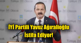 İYİ Partili Yavuz Ağıralioğlu İstifa edeceğini açıkladı
