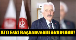 ATO Eski Başkanvekili öldürüldü