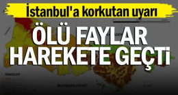 İstanbul için korkutan açıklama: Ölü faylar ‘ölmedik’ diye ses veriyor