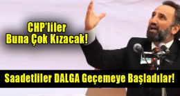CHP’liler çok kızacak: Saadetliler ‘makaraya’ başladı