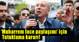 ‘Muharrem İnce paylaşımı’ için tutuklama kararı