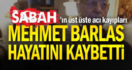 Mehmet Barlas hayatını kaybetti