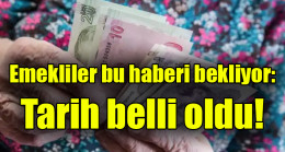 Emekliler bu haberi bekliyor: Tarih belli oldu
