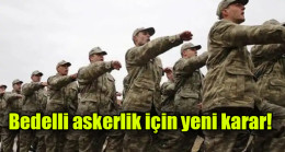 Bedelli askerlik için yeni karar