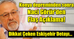 Konya depreminden sonra  Naci Görür’den  Flaş Açıklama!