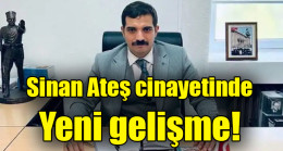 Sinan Ateş cinayetinde yeni gelişme