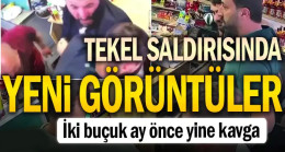 Tekel saldırısında yeni görüntüler: İki buçuk ay önce yine kavga