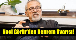 Naci Görür’den Deprem Uyarısı