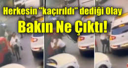 Herkesin “kaçırıldı” dediği olay ne çıktı