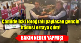 Camide içki fotoğrafı paylaşan gencin ifadesi ortaya çıktı