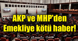 AKP ve MHP’den emekliye kötü haber