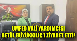 UMFED VALİ YARDIMCISI BETÜL BÜYÜKKILIÇ’I ZİYARET ETTİ