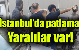 İstanbul’da patlama! Yaralılar var