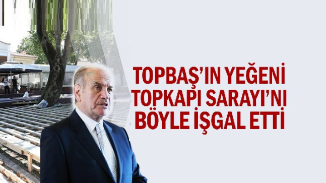 Topbaş’ın yeğeni Topkapı Sarayı’nı böyle işgal etti