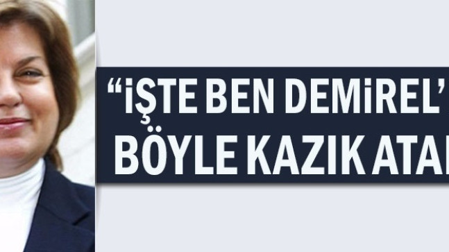 “İşte ben Demirel’e bile böyle kazık atarım”