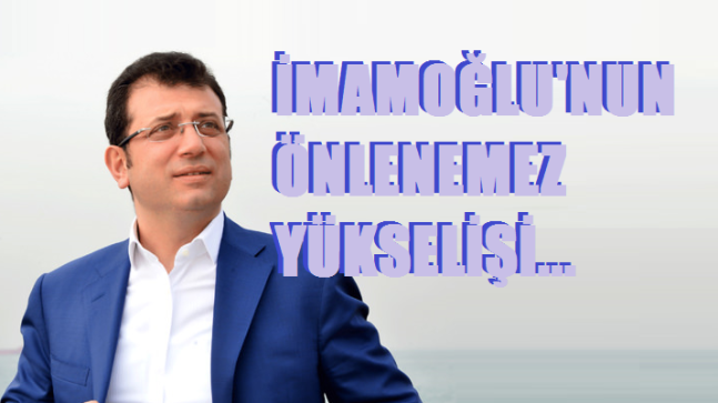 İmamoğlu’nun önlenemez yükselişi