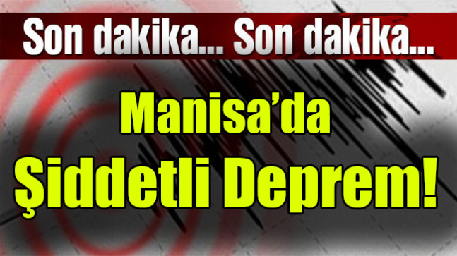 Manisa’da şiddetli deprem