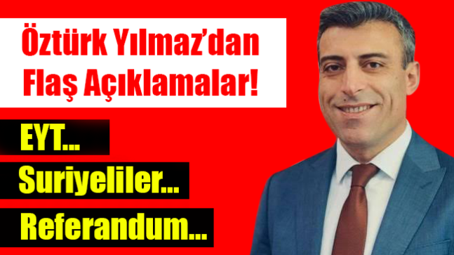 Öztürk Yılmaz’dan flaş açıklamalar