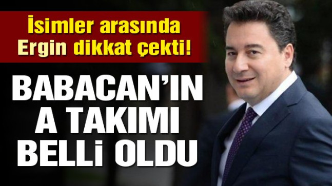 Babacan’ın A takımı belli oldu