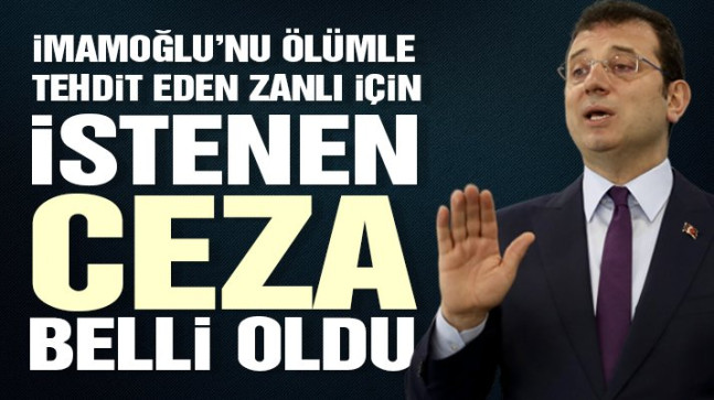 İmamoğlu’nu ölümle tehdit eden zanlı için istenen ceza belli oldu