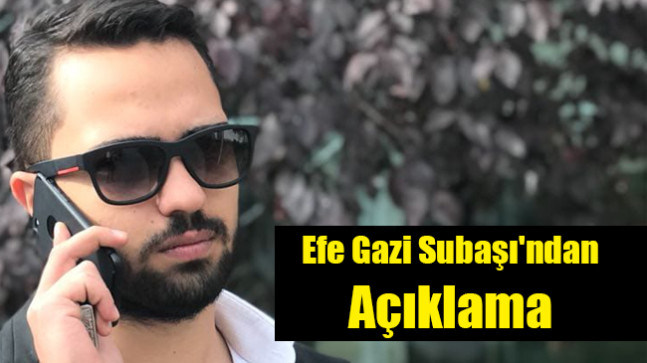 Efe Gazi Subaşı’ndan Açıklama