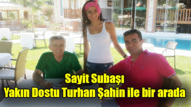 Sayit Subaşı Yakın Dostu Turhan Şahin ile bir arada