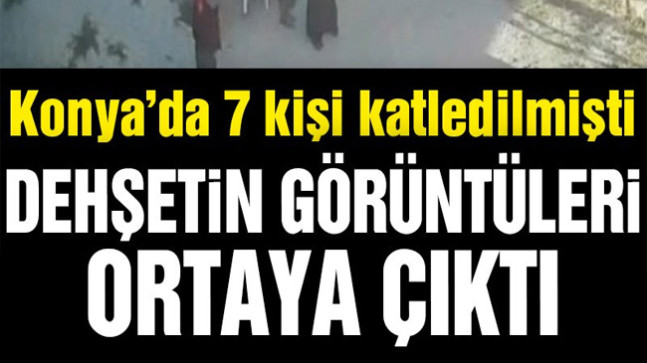 Konya’daki katliamın dehşet veren görüntüleri ortaya çıktı