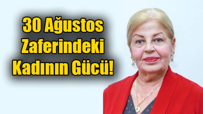 30 Ağustos Zaferindeki Kadının Gücü