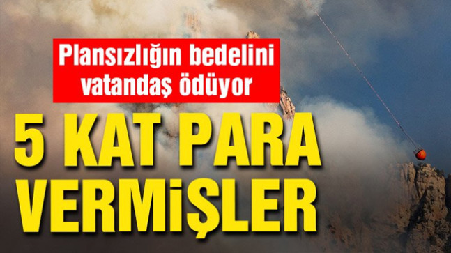 Orman Bakanlığı uçak bulamayınca helikoptere 5 kat para ödemiş