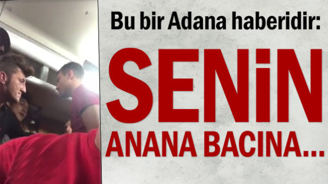 Bu bir Adana haberidir: Senin bacına…