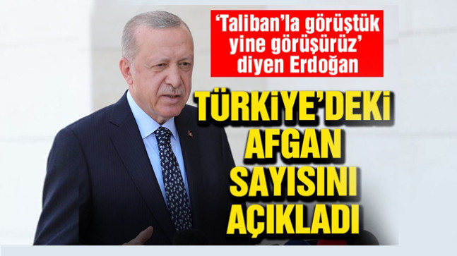 Erdoğan: Taliban’la zaman zaman görüşmelerimiz oldu