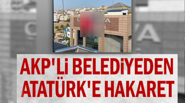 AKP’li belediyeden Atatürk’e hakaret