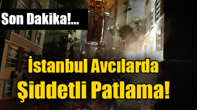 İstanbul Avcılarda patlama!