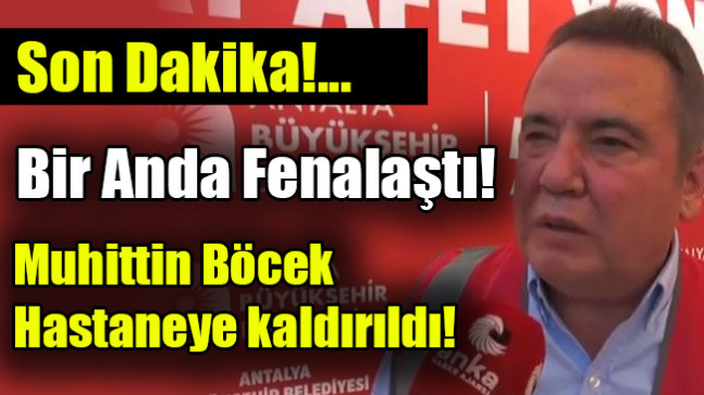 Muhittin Böcek hastaneye kaldırıldı