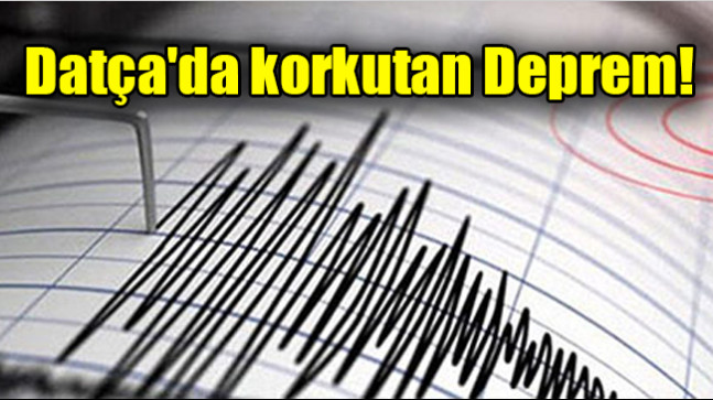 Datça’da korkutan deprem