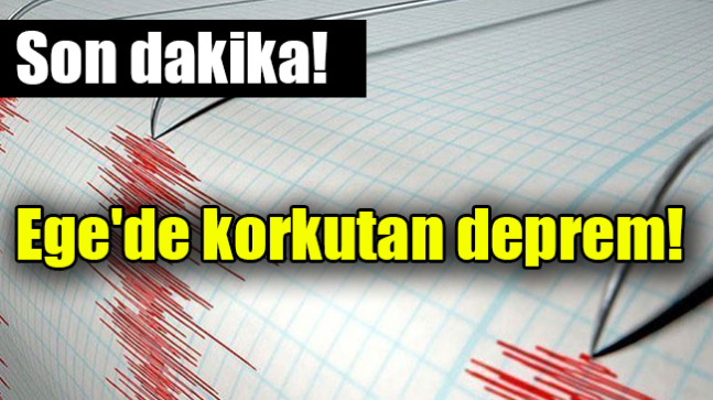 Ege’de korkutan deprem
