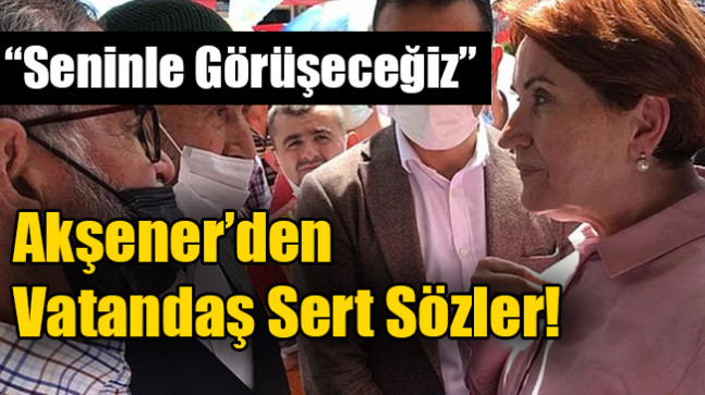 Akşener’den “Kılıçdaroğlu’nun koluna giriyorsun” diyen yurttaşa sert tepki