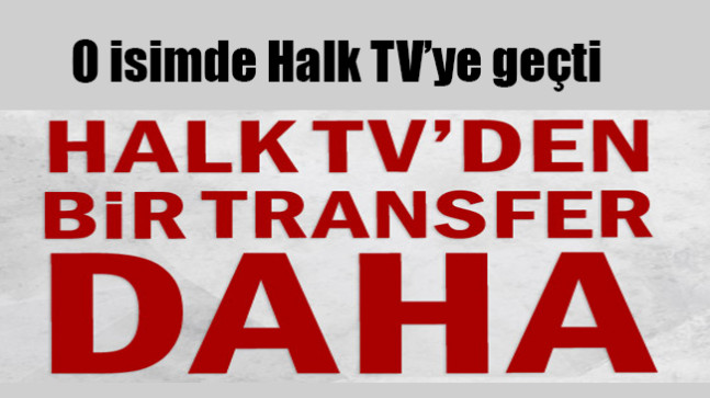 Halk TV’den bir transfer daha