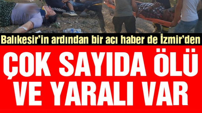 İzmir’de feci kaza! Çok sayıda ölü ve yaralı var