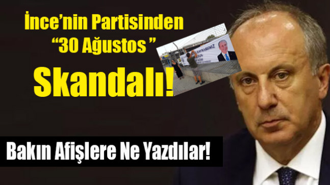 Muharrem İnce’nin Partisinden 30 Ağustos Skandalı