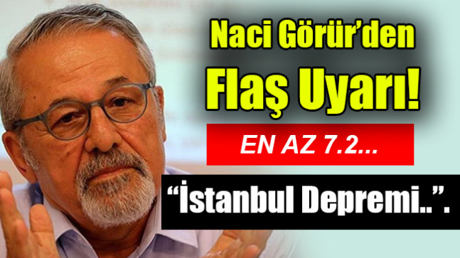 Naci Görür’den İstanbul depremi uyarısı