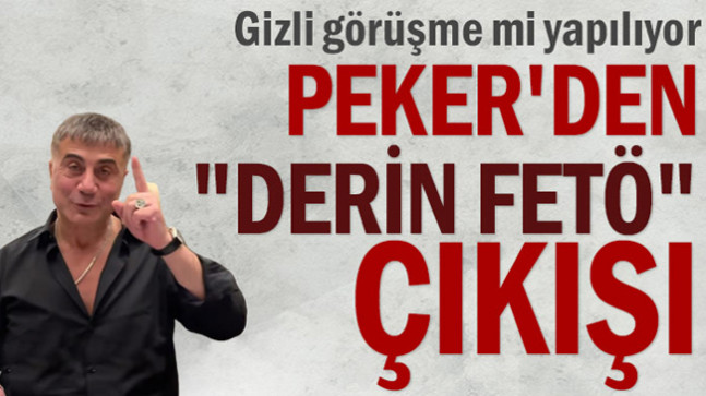 Peker’den “derin FETÖ” çıkış