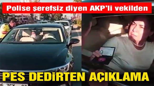 Polise hakaret eden AKP’li vekilden ‘pes’ dedirten açıklama