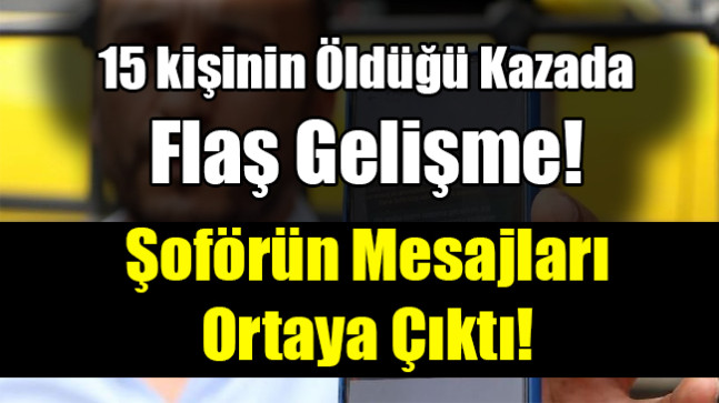 15 kişinin Öldüğü Kazada Flaş Gelişme