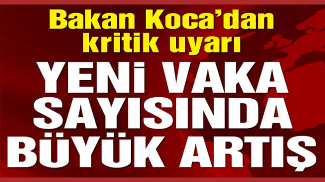 Sağlık Bakanı Fahrettin Koca kritik tabloyu paylaştı ve uyardı!.