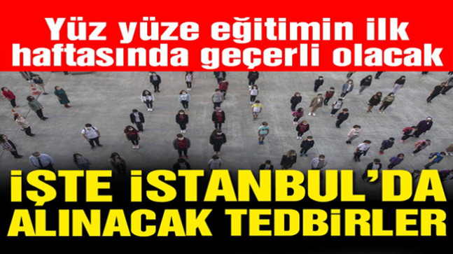 Yüz yüze eğitimin ilk haftasında geçerli olacak