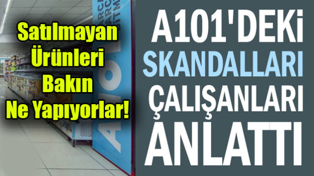 Çalışanları A101’deki skandalları anlattı