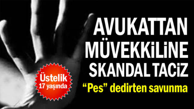 Avukattan müvekkiline skandal taciz