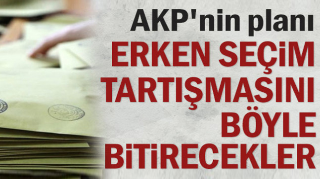 Erken seçim tartışmasını böyle bitirecekler
